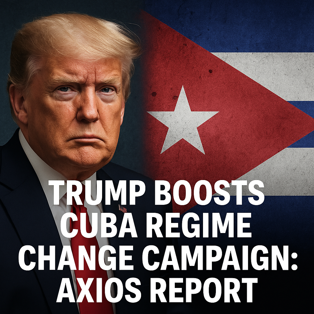 Illustration of Trump Boosts Cuba Regime Change Campaign: Axios Report