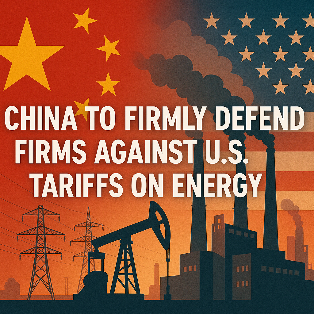 Illustration of China to Firmly Defend Firms Against US Tariffs on Energy